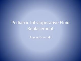 Pediatric Intraoperative Fluid Replacement