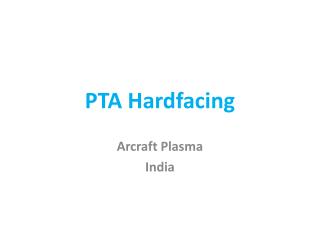 PTA Hardfacing