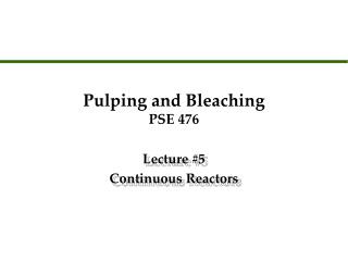 Pulping and Bleaching PSE 476