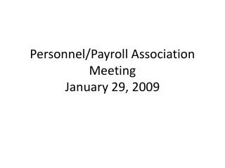 Personnel/Payroll Association Meeting January 29, 2009