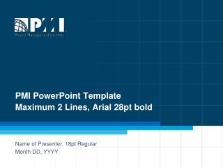 PMI PowerPoint Template Maximum 2 Lines, Arial 28pt bold