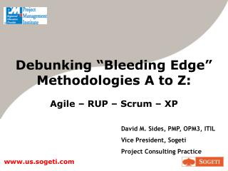 Debunking “Bleeding Edge” Methodologies A to Z: Agile – RUP – Scrum – XP