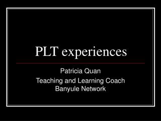 PLT experiences