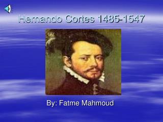 Hernando Cortes 1485-1547