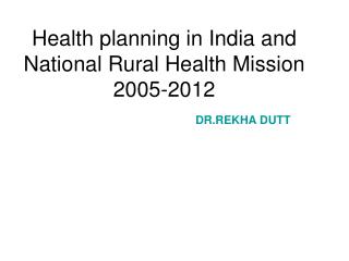 Health planning in India and National Rural Health Mission 2005-2012