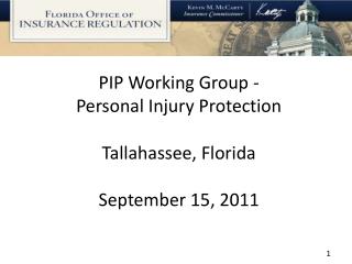 PIP Working Group - Personal Injury Protection Tallahassee, Florida September 15, 2011