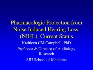 Pharmacologic Protection from Noise Induced Hearing Loss: (NIHL): Current Status