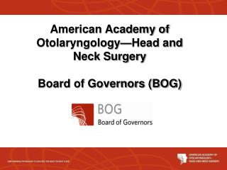 American Academy of Otolaryngology—Head and Neck Surgery Board of Governors (BOG)