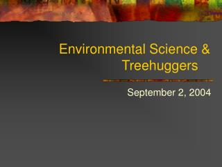 Environmental Science &amp; Treehuggers