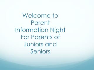 Welcome to Parent Information Night For Parents of Juniors and Seniors