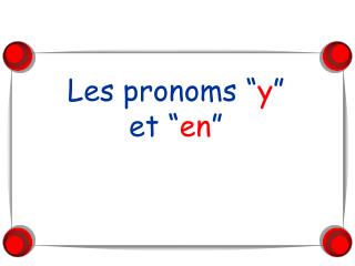 Les pronoms “ y ” et “ en ”
