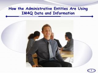 How the Administrative Entities Are Using IM4Q Data and Information