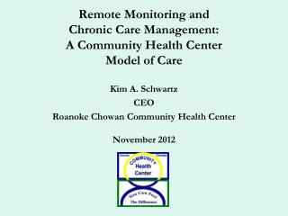 Kim A. Schwartz CEO Roanoke Chowan Community Health Center November 2012