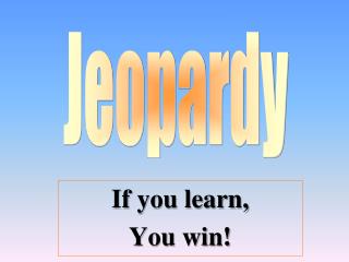 If you learn, You win!
