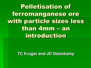 Pelletisation of ferromanganese ore with particle sizes less than 4mm – an introduction