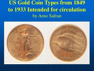 US Gold Coin Types from 1849 to 1933 Intended for circulation by Arno Safran