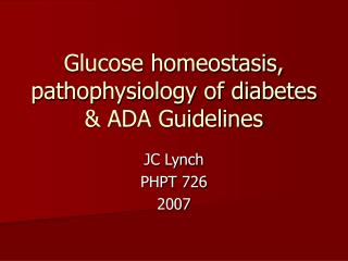 Glucose homeostasis, pathophysiology of diabetes &amp; ADA Guidelines