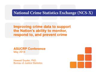 Improving crime data to support the Nation’s ability to monitor, respond to, and prevent crime