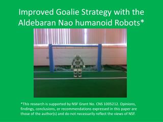 Improved Goalie Strategy with the Aldebaran Nao humanoid Robots*