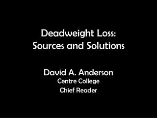 Deadweight Loss: Sources and Solutions