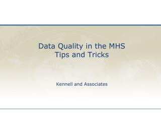 Data Quality in the MHS Tips and Tricks Kennell and Associates