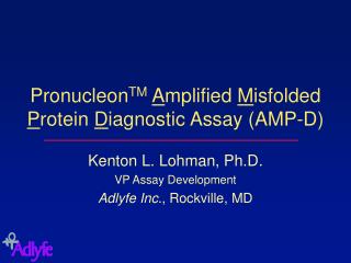 Pronucleon TM A mplified M isfolded P rotein D iagnostic Assay (AMP-D)