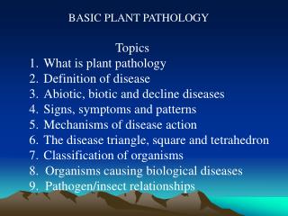 BASIC PLANT PATHOLOGY Topics What is plant pathology