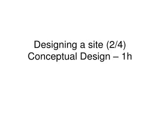 Designing a site (2/4) Conceptual Design – 1h