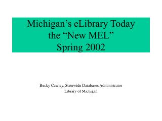 Michigan’s eLibrary Today the “New MEL” Spring 2002