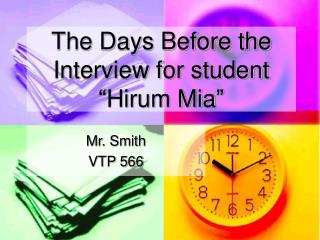 The Days Before the Interview for student “Hirum Mia”