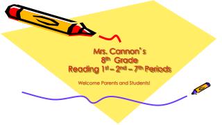 Mrs. Cannon ’ s 8 th Grade Reading 1 st – 2 nd – 7 th Periods