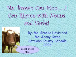 Mr. Brown Can Moo……I Can Rhyme with Nouns and Verbs!