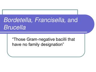 Bordetella, Francisella, and Brucella