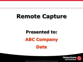 Remote Capture Presented to: ABC Company Date