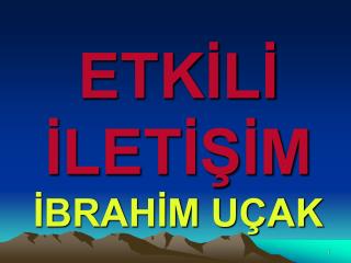 ETKİLİ İLETİŞİM İBRAHİM UÇAK