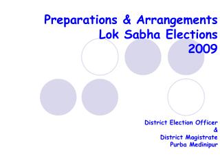 Preparations &amp; Arrangements Lok Sabha Elections 2009