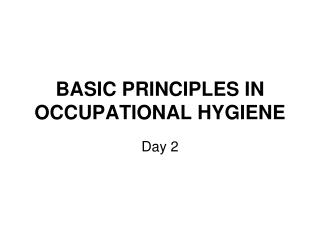 BASIC PRINCIPLES IN OCCUPATIONAL HYGIENE