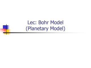 Lec: Bohr Model (Planetary Model)
