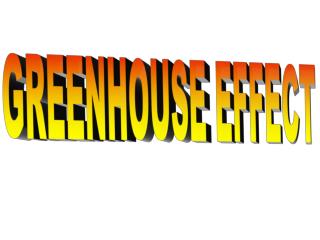 GREENHOUSE EFFECT