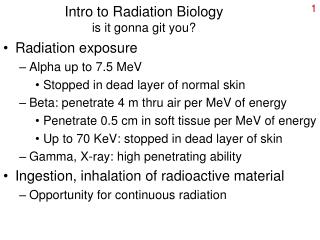 Intro to Radiation Biology is it gonna git you?