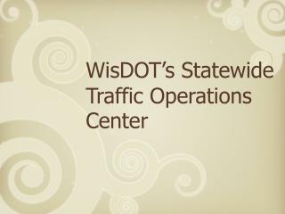 WisDOT’s Statewide Traffic Operations Center