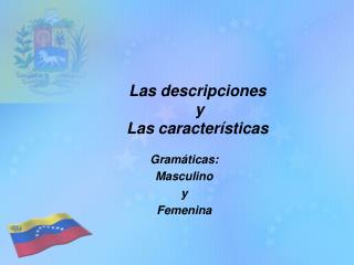 Las descripciones y Las c aracterísticas