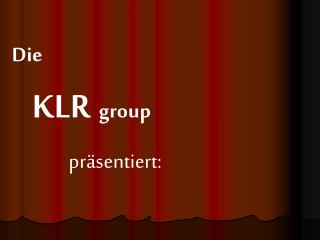 Die KLR group präsentiert: