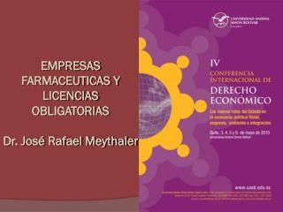 EMPRESAS FARMACEUTICAS Y LICENCIAS OBLIGATORIAS Dr. José Rafael Meythaler