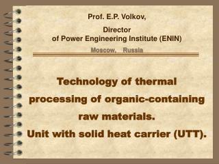 Prof. E.P. Volkov, Director of Power Engineering Institute (ENIN) Moscow, Russia