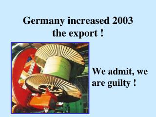 Germany increased 2003 the export !