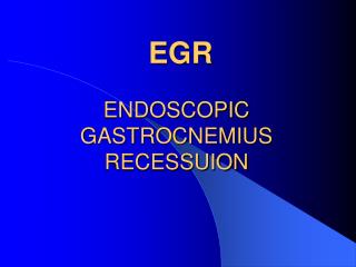 EGR ENDOSCOPIC GASTROCNEMIUS RECESSUION