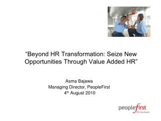 “Beyond HR Transformation: Seize New Opportunities Through Value Added HR”