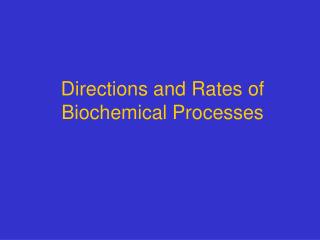 Directions and Rates of Biochemical Processes