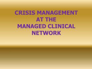 CRISIS MANAGEMENT AT THE MANAGED CLINICAL NETWORK